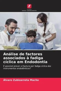 Análise de factores associados à fadiga cíclica em Endodontia - Zubizarreta Macho, Álvaro