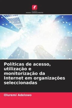 Políticas de acesso, utilização e monitorização da Internet em organizações seleccionadas - Adelowo, Oluremi