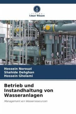 Betrieb und Instandhaltung von Wasseranlagen - Norouzi, Hossein;Dehghan, Shahide;Gholami, Hossein