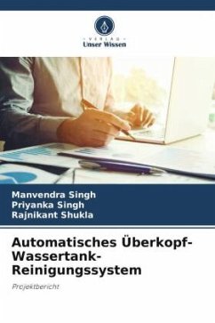Automatisches Überkopf-Wassertank-Reinigungssystem - Singh, Manvendra;Singh, Priyanka;Shukla, Rajnikant