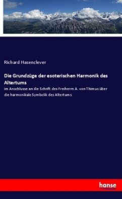 Die Grundzüge der esoterischen Harmonik des Altertums - Hasenclever, Richard