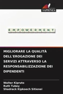 MIGLIORARE LA QUALITÀ DELL'EROGAZIONE DEI SERVIZI ATTRAVERSO LA RESPONSABILIZZAZIONE DEI DIPENDENTI - Kipruto, Walter;Tubey, Ruth;Sitienei, Shadrack Kipkoech