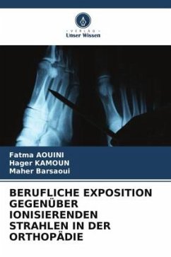 BERUFLICHE EXPOSITION GEGENÜBER IONISIERENDEN STRAHLEN IN DER ORTHOPÄDIE - AOUINI, Fatma;KAMOUN, Hager;Barsaoui, Maher