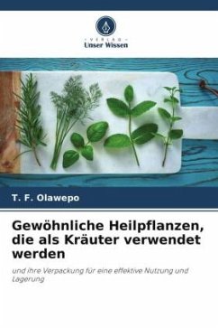 Gewöhnliche Heilpflanzen, die als Kräuter verwendet werden - Olawepo, T. F.