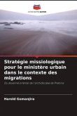 Stratégie missiologique pour le ministère urbain dans le contexte des migrations