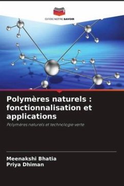 Polymères naturels : fonctionnalisation et applications - Bhatia, Meenakshi;Dhiman, Priya