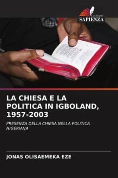 LA CHIESA E LA POLITICA IN IGBOLAND, 1957-2003 - EZE, Jonas Olisaemeka