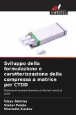 Sviluppo della formulazione e caratterizzazione della compressa a matrice per CTDD
