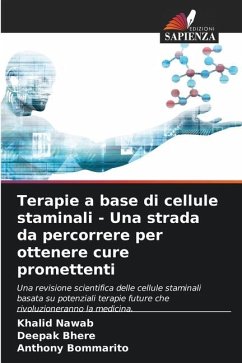 Terapie a base di cellule staminali - Una strada da percorrere per ottenere cure promettenti - Nawab, Khalid;Bhere, Deepak;Bommarito, Anthony