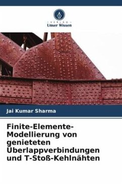 Finite-Elemente-Modellierung von genieteten Überlappverbindungen und T-Stoß-Kehlnähten - Sharma, Jai Kumar;Chauhan, Trilok Raj;Singha, E. Sashikant