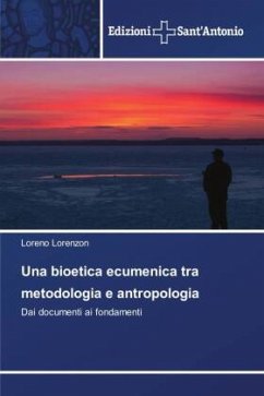 Una bioetica ecumenica tra metodologia e antropologia - Lorenzon, Loreno