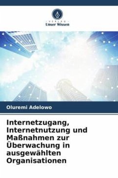 Internetzugang, Internetnutzung und Maßnahmen zur Überwachung in ausgewählten Organisationen - Adelowo, Oluremi