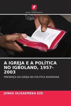 A IGREJA E A POLÍTICA NO IGBOLAND, 1957-2003 - EZE, Jonas Olisaemeka