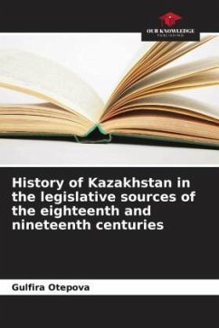 History of Kazakhstan in the legislative sources of the eighteenth and nineteenth centuries - Otepova, Gulfira