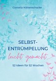 Selbst-Entrümpelung leicht gemacht / Selbsicherheit gewinnen / Achtsam durch das Leben / Kalenderbuch