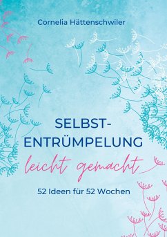 Selbst-Entrümpelung leicht gemacht / Selbsicherheit gewinnen / Achtsam durch das Leben / Kalenderbuch - Hättenschwiler, Cornelia