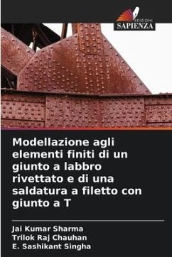 Modellazione agli elementi finiti di un giunto a labbro rivettato e di una saldatura a filetto con giunto a T - Sharma, Jai Kumar;Chauhan, Trilok Raj;Singha, E. Sashikant