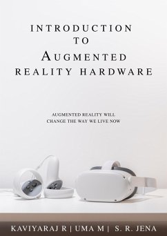 Introduction To Augmented Reality Hardware: Augmented Reality Will Change The Way We Live Now (1, #1) (eBook, ePUB) - R, Kaviyaraj; M, Uma; Jena, S. R.