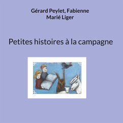 Petites histoires à la campagne - Peylet, Gérard;Marié Liger, Fabienne