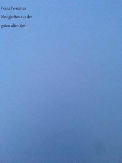 Neuigkeiten aus der guten alten Zeit! (eBook, ePUB) - Perrschau, Franz