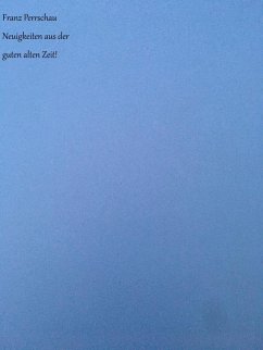 Neuigkeiten aus der guten alten Zeit! (eBook, ePUB) - Perrschau, Franz