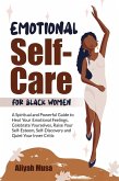 Emotional Self-Care for Black Women: A Spriritual and Powerful Guide to Heal Your Emotional Fellings, Cerebrate Yourselves, Raise Your Self-Esteem, Self-Discovery and Quiet Your Inner Critic (Black Lady Self-Care, #1) (eBook, ePUB)