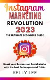 Instagram Marketing Revolution 2023 the Ultimate Beginners Guide Boost your Business on Social Media with the best Techniques and Tricks (KELLY LEE, #6) (eBook, ePUB)
