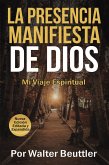 La Presencia Manifiesta de Dios: El viaje espiritual de Walter Beuttler (eBook, ePUB)