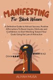Manifesting for Black Women: A Definitive Guide to Attract Success, Positive Affirmations to Boost Inspire, Motivate and Confidence, to Start Working Toward Your Goals Using the Law of Attraction (Black Lady Self-Care, #2) (eBook, ePUB)
