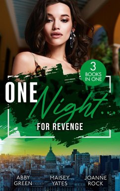 One Night...For Revenge: One Night With The Enemy / One Night to Risk it All / One Night Scandal (eBook, ePUB) - Green, Abby; Yates, Maisey; Rock, Joanne