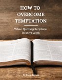 How to Overcome Temptation: When Quoting Scripture Doesn't Work (eBook, ePUB)
