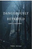 Dangerously Betrayed (Dark Cloud, #1) (eBook, ePUB) Dangerously Betrayed (Dark Cloud, #1) (eBook, ePUB)