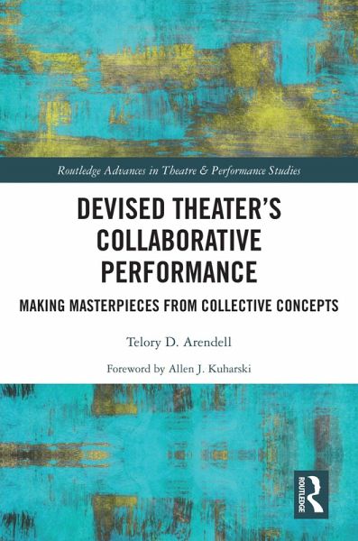 Devised Theater's Collaborative Performance (eBook, ePUB) Devised Theater's Collaborative Performance (eBook, ePUB)