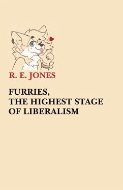 Furries, The Highest Stage of Liberalism (eBook, ePUB) - Jones, R E