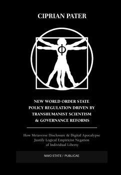 New World Order State Policy Regulation Driven by Transhumanist Scientism & Governance Reforms (eBook, ePUB) - Pater, Ciprian