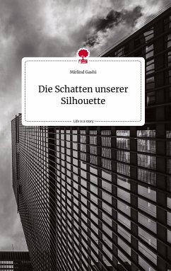 Die Schatten unserer Silhouette. Life is a Story - story.one - Gashi, Mirlind