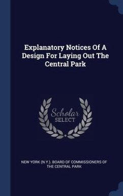 Explanatory Notices Of A Design For Laying Out The Central Park Explanatory Notices Of A Design For Laying Out The Central Park