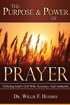 The Power and Purpose of Prayer - Hughes, Willie F.