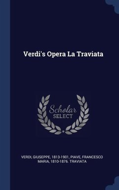 Verdi's Opera La Traviata - Verdi, Giuseppe; Piave, Francesco Maria