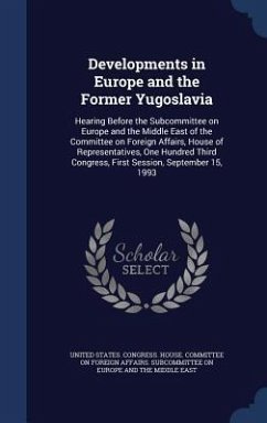 Developments in Europe and the Former Yugoslavia: Hearing Before the Subcommittee on Europe and the Middle East of the Committee on Foreign Affairs, H