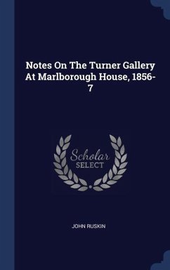 Notes On The Turner Gallery At Marlborough House, 1856-7 - Ruskin, John