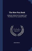 The New Pun Book: Collected, Edited And Arranged From The Notes Of Two Learned Pundits
