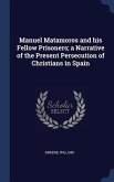Manuel Matamoros and his Fellow Prisoners; a Narrative of the Present Persecution of Christians in Spain