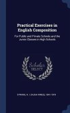 Practical Exercises in English Composition: For Public and Private Schools and the Junior Classes in High Schools