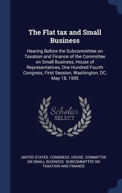 The Flat tax and Small Business: Hearing Before the Subcommittee on Taxation and Finance of the Committee on Small Business, House of Representatives,