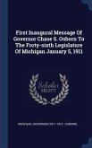 First Inaugural Message Of Governor Chase S. Osborn To The Forty-sixth Legislature Of Michigan January 5, 1911