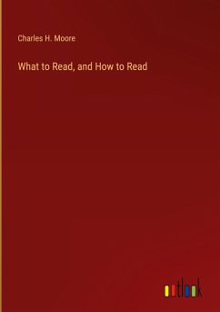 What to Read, and How to Read - Moore, Charles H.