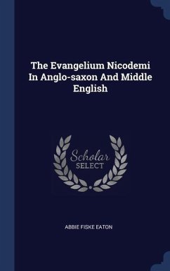 The Evangelium Nicodemi In Anglo-saxon And Middle English - Eaton, Abbie Fiske