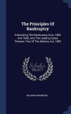 The Principles Of Bankruptcy: Embodying The Bankruptcy Acts, 1883 And 1890, And The Leading Cases Thereon: Part Of The Debtors Act, 1869