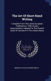 The Art Of Short Hand Writing: Compiled From The Latest European Publications: With Sundry Improvements, Adapted To The Present State Of Literature I